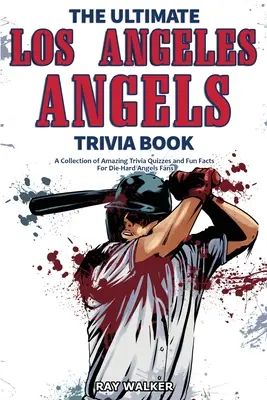 The Ultimate Los Angeles Angels Trivia Book: Kolekcja niesamowitych quizów i zabawnych faktów dla zagorzałych fanów aniołów! - The Ultimate Los Angeles Angels Trivia Book: A Collection of Amazing Trivia Quizzes and Fun Facts for Die-Hard Angels Fans!