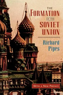 Kształtowanie się Związku Radzieckiego: Komunizm i nacjonalizm, 1917-1923, wydanie poprawione - The Formation of the Soviet Union: Communism and Nationalism, 1917-1923, Revised Edition