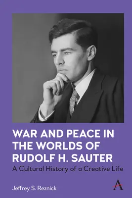 Wojna i pokój w światach Rudolfa H. Sautera: Kulturowa historia twórczego życia - War and Peace in the Worlds of Rudolf H. Sauter: A Cultural History of a Creative Life