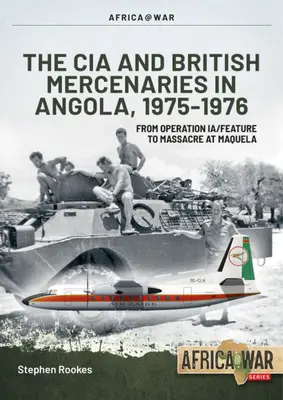 CIA i brytyjscy najemnicy w Angoli, 1975-1976: Od operacji Ia/Feature do masakry w Maquela - CIA and British Mercenaries in Angola, 1975-1976: From Operation Ia/Feature to Massacre at Maquela