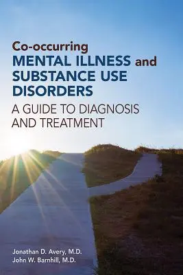 Współwystępujące choroby psychiczne i zaburzenia związane z używaniem substancji psychoaktywnych: Przewodnik po diagnostyce i leczeniu - Co-occurring Mental Illness and Substance Use Disorders: A Guide to Diagnosis and Treatment