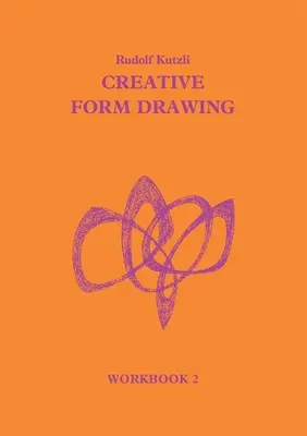 Creative Form Drawing Workbook II: Sekcje V-VIII - Creative Form Drawing Workbook II: Sections V-VIII