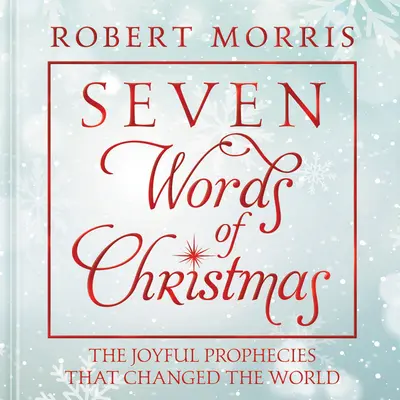 Siedem słów Bożego Narodzenia: Radosne proroctwa, które zmieniły świat - Seven Words of Christmas: The Joyful Prophecies That Changed the World