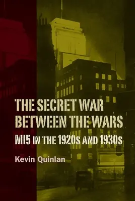 Tajna wojna między wojnami: Mi5 w latach dwudziestych i trzydziestych XX wieku - The Secret War Between the Wars: Mi5 in the 1920s and 1930s