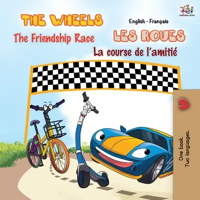 The Wheels - Wyścig przyjaźni Les Roues - La course de l'amiti: Dwujęzyczna książka angielsko-francuska - The Wheels - The Friendship Race Les Roues - La course de l'amiti: English French Bilingual Book