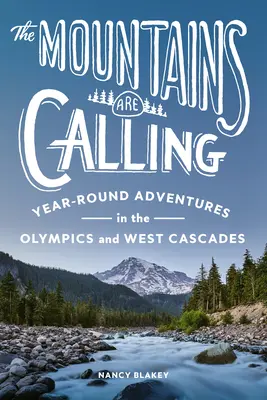 Góry wzywają: Całoroczne przygody w górach olimpijskich i zachodnich kaskadach - The Mountains Are Calling: Year-Round Adventures in the Olympics and West Cascades