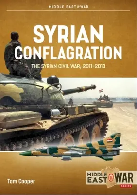 Syryjski konflikt: Syryjska wojna domowa, 2011-2013 - Syrian Conflagration: The Syrian Civil War, 2011-2013