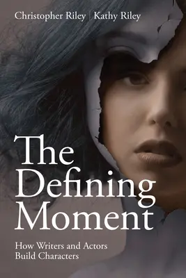 The Defining Moment: Jak scenarzyści i aktorzy budują postacie - The Defining Moment: How Writers and Actors Build Characters