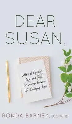 Droga Susan: Listy pocieszenia, nadziei i pokoju dla kobiet zmagających się z chorobą zmieniającą życie - Dear Susan: Letters of Comfort, Hope, and Peace for Women Facing a Life-Changing Illness