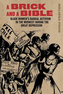 Cegła i Biblia: Radykalny aktywizm czarnych kobiet na Środkowym Zachodzie podczas Wielkiego Kryzysu - A Brick and a Bible: Black Women's Radical Activism in the Midwest During the Great Depression