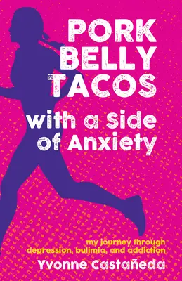 Tacos z wieprzowego brzucha z dodatkiem niepokoju: Moja podróż przez depresję, bulimię i uzależnienie - Pork Belly Tacos with a Side of Anxiety: My Journey Through Depression, Bulimia, and Addiction