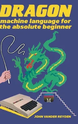 Język maszynowy Dragon dla początkujących - Dragon Machine Language For The Absolute Beginner