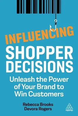 Wpływanie na decyzje kupujących: Uwolnij moc swojej marki, aby zdobyć klientów - Influencing Shopper Decisions: Unleash the Power of Your Brand to Win Customers