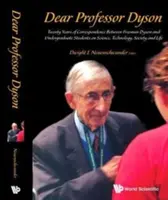 Drogi Profesorze Dyson: Dwadzieścia lat korespondencji między Freemanem Dysonem a studentami studiów licencjackich na temat nauki, technologii, społeczeństwa i życia - Dear Professor Dyson: Twenty Years of Correspondence Between Freeman Dyson and Undergraduate Students on Science, Technology, Society and Life