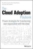 The Cloud Adoption Playbook: Sprawdzone strategie przekształcania organizacji za pomocą chmury - The Cloud Adoption Playbook: Proven Strategies for Transforming Your Organization with the Cloud