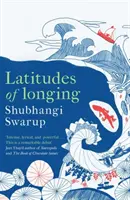 Latitudes of Longing - Nagrodzona literacka epopeja o subkontynencie, przyrodzie, klimacie i miłości - Latitudes of Longing - A prizewinning literary epic of the subcontinent, nature, climate and love