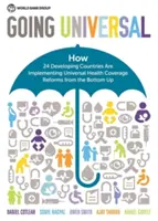 Going Universal: Jak 24 kraje rozwijające się oddolnie wdrażają powszechne ubezpieczenie zdrowotne - Going Universal: How 24 Developing Countries Are Implementing Universal Health Coverage from the Bottom Up