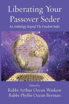 Wyzwolenie sederu paschalnego: Antologia wykraczająca poza seder wolności - Liberating Your Passover Seder: An Anthology Beyond The Freedom Seder