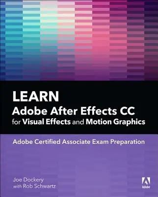 Adobe After Effects CC - nauka efektów wizualnych i grafiki ruchomej - Learn Adobe After Effects CC for Visual Effects and Motion Graphics