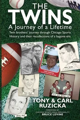 Bliźnięta: Podróż życia: Podróż braci bliźniaków przez historię sportu w Chicago i ich wspomnienia z minionej epoki - The Twins: A Journey of a Lifetime: Twin brothers' journey through Chicago Sports History and their recollections of a bygone era