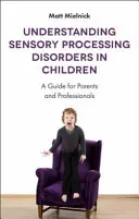 Zrozumieć zaburzenia przetwarzania sensorycznego u dzieci: Przewodnik dla rodziców i specjalistów - Understanding Sensory Processing Disorders in Children: A Guide for Parents and Professionals