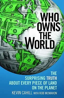 Kto jest właścicielem świata: Zaskakująca prawda o każdym kawałku ziemi na naszej planecie - Who Owns the World: The Surprising Truth about Every Piece of Land on the Planet