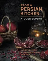 Z perskiej kuchni: Autentyczne przepisy i wspaniałe smaki z Iranu - From a Persian Kitchen: Authentic Recipes and Fabulous Flavours from Iran