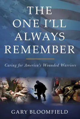 Ten, którego zawsze będę pamiętać: Opieka nad rannymi amerykańskimi wojownikami - The One I'll Always Remember: Caring for America's Wounded Warriors