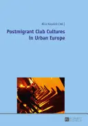 Postmigranckie kultury klubowe w miejskiej Europie - Postmigrant Club Cultures in Urban Europe
