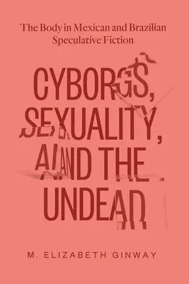 Cyborgi, seksualność i nieumarli: Ciało w meksykańskiej i brazylijskiej fantastyce spekulatywnej - Cyborgs, Sexuality, and the Undead: The Body in Mexican and Brazilian Speculative Fiction