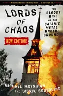 Władcy Chaosu: The Bloody Rise of the Satanic Metal Underground - nowe wydanie - Lords of Chaos: The Bloody Rise of the Satanic Metal Underground New Edition