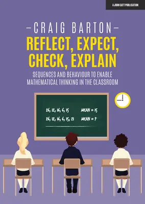 Zastanów się, oczekuj, sprawdź, wyjaśnij: Sekwencje i zachowania umożliwiające myślenie matematyczne w klasie - Reflect, Expect, Check, Explain: Sequences and Behaviour to Enable Mathematical Thinking in the Classroom