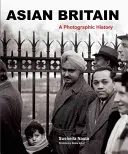 Asian Britain: Historia fotograficzna - Asian Britain: A Photographic History