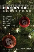 Nawiedzone Święta: Duchy Yuletide i inne upiorne wydarzenia świąteczne - Haunted Christmas: Yuletide Ghosts and Other Spooky Holiday Happenings