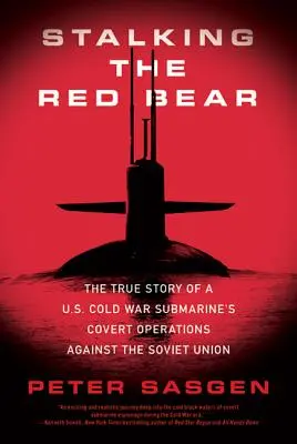 Stalking the Red Bear: Prawdziwa historia tajnych operacji amerykańskiego okrętu podwodnego przeciwko Związkowi Radzieckiemu w czasach zimnej wojny - Stalking the Red Bear: The True Story of a U.S. Cold War Submarine's Covert Operations Against the Soviet Union