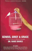 Geniusz, smutek i łaska: Lekarz patrzy na cierpienie i sukces - Genius, Grief & Grace: A Doctor Looks at Suffering & Success