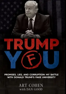 Trump You: Obietnice, kłamstwa i korupcja: Moja walka z fałszywym uniwersytetem Donalda Trumpa - Trump You: Promises, Lies, and Corruption: My Battle with Donald Trump's Fake University