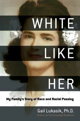 Biała jak ona: historia mojej rodziny o rasie i przemijaniu rasowym - White Like Her: My Family's Story of Race and Racial Passing
