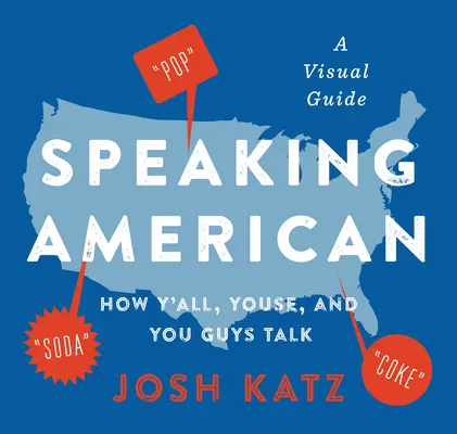 Mówiąc po amerykańsku: How Y'All, Youse, and You Guys Talk: A Visual Guide - Speaking American: How Y'All, Youse, and You Guys Talk: A Visual Guide