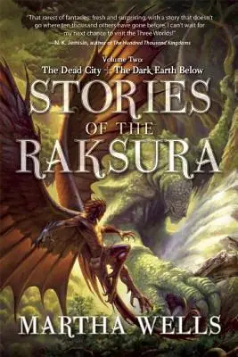 Opowieści Raksury: Tom drugi: Martwe miasto i mroczna ziemia poniżej - Stories of the Raksura: Volume Two: The Dead City & the Dark Earth Below