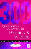 300 pytań i odpowiedzi z zakresu egzotyki i dzikich zwierząt dla pielęgniarek weterynaryjnych - 300 Questions and Answers in Exotics and Wildlife for Veterinary Nurses