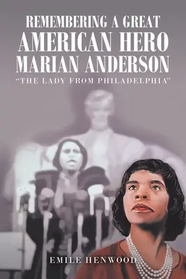 Wspominając wielką amerykańską bohaterkę Marian Anderson: Dama z Filadelfii - Remembering a Great American Hero Marian Anderson: The Lady from Philadelphia