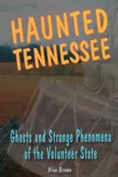 Nawiedzone Tennessee: Duchy i dziwne zjawiska w stanie Volunteer - Haunted Tennessee: Ghosts and Strange Phenomena of the Volunteer State