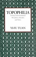 Topofilia: Studium postrzegania środowiska, postaw i wartości - Topophilia: A Study of Environmental Perceptions, Attitudes, and Values