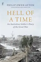 Hell Of A Time - Pamiętnik australijskiego żołnierza z czasów Wielkiej Wojny - Hell Of A Time - An Australian Soldier's Diary of the Great War