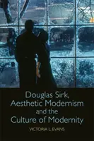 Douglas Sirk, modernizm estetyczny i kultura nowoczesności - Douglas Sirk, Aesthetic Modernism and the Culture of Modernity