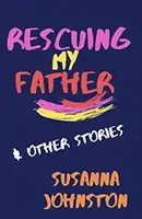 Ratując mojego ojca i inne historie - Rescuing My Father & Other Stories