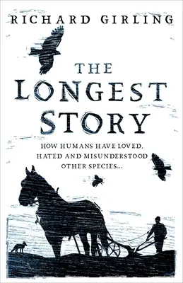 Najdłuższa historia: Jak ludzie kochali, nienawidzili i źle rozumieli inne gatunki - The Longest Story: How Humans Have Loved, Hated and Misunderstood Other Species