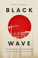 Czarna fala: Jak sieci i zarządzanie ukształtowały japońskie katastrofy 3/11 - Black Wave: How Networks and Governance Shaped Japan's 3/11 Disasters