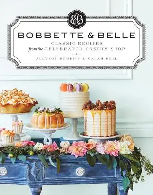 Bobbette & Belle: klasyczne przepisy ze słynnej cukierni - Bobbette & Belle: Classic Recipes from the Celebrated Pastry Shop